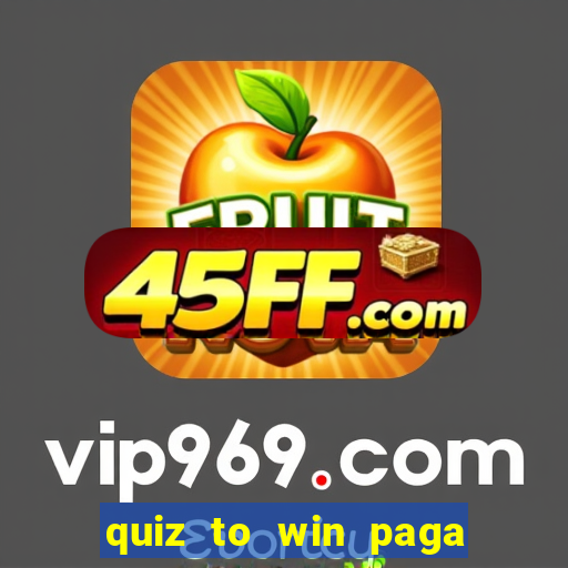 quiz to win paga mesmo quiz paga mesmo